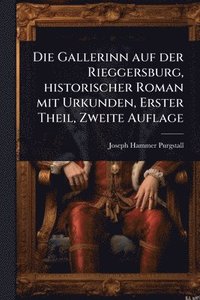 bokomslag Gallerinn auf der Rieggersburg, historischer Roman mit Urkunden, Erster Theil, Zweite Auflage