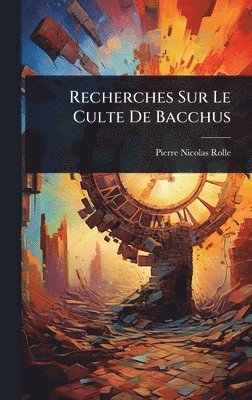 Recherches Sur Le Culte De Bacchus