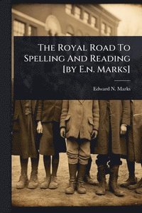 bokomslag Royal Road To Spelling And Reading [by E.n. Marks]