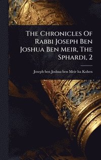 bokomslag Chronicles Of Rabbi Joseph Ben Joshua Ben Meir, The Sphardi, 2