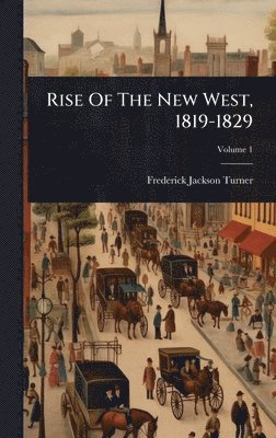 bokomslag Rise Of The New West, 1819-1829