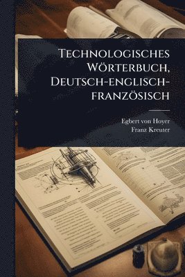 Egbert Von Hoyer, Franz Kreuter, Egbert von Hoyer - Technologisches Wörterbuch, Deutsch-englisch-französisch, Häftad