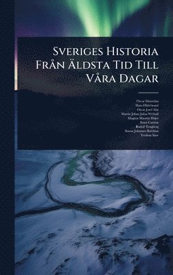 bokomslag Sveriges Historia FrÃ n Ã?ldsta Tid Till VÃ ra Dagar