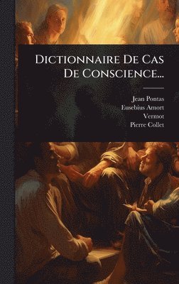 Jean Pontas, Eusebius Amort, Vermot (Abbã(c) ) - Dictionnaire De Cas De Conscience..., Inbunden