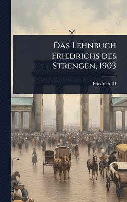bokomslag Lehnbuch Friedrichs des Strengen, 1903