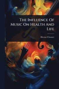 bokomslag Influence Of Music On Health And Life