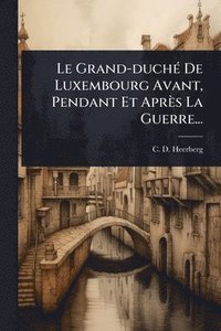 bokomslag Grand-duchÃ(c) De Luxembourg Avant, Pendant Et Après La Guerre...