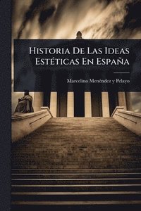 bokomslag Historia De Las Ideas EstÃ(c)ticas En España
