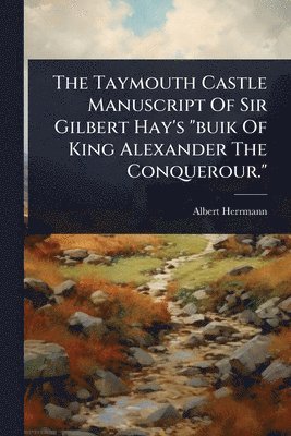 bokomslag The Taymouth Castle Manuscript Of Sir Gilbert Hay's "buik Of King Alexander The Conquerour."