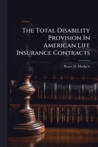 bokomslag Total Disability Provision In American Life Insurance Contracts