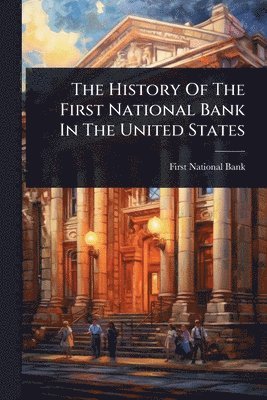 bokomslag History Of The First National Bank In The United States