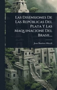bokomslag Las Disensiones De Las RepÃ°blicas Del Plata Y Las Maquinacione Del Brasil...