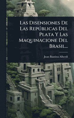 bokomslag Las Disensiones De Las RepÃ°blicas Del Plata Y Las Maquinacione Del Brasil...