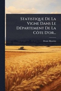 bokomslag Statistique De La Vigne Dans Le DÃ(c)partement De La CÃ¿te D'or...