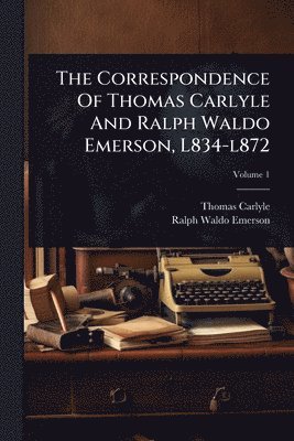 bokomslag Correspondence Of Thomas Carlyle And Ralph Waldo Emerson, L834-l872