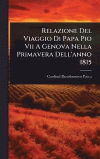 bokomslag Relazione Del Viaggio Di Papa Pio Vii A Genova Nella Primavera Dell'anno 1815
