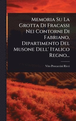 Vito Procaccini Ricci - Memoria Su La Grotta Di Fracassi Nei Contorni Di Fabriano, Dipartimento Del Musone Dell' Italico Regno..., Inbunden