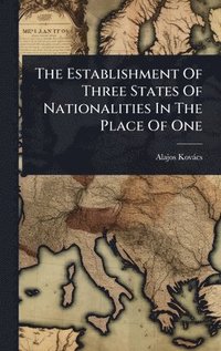 bokomslag The Establishment Of Three States Of Nationalities In The Place Of One