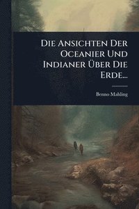 bokomslag Die Ansichten Der Oceanier Und Indianer Ã?ber Die Erde...