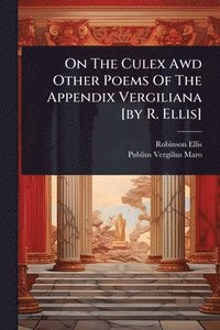 bokomslag On The Culex Awd Other Poems Of The Appendix Vergiliana [by R. Ellis]
