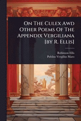 bokomslag On The Culex Awd Other Poems Of The Appendix Vergiliana [by R. Ellis]