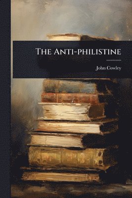 John Cowley - Anti-philistine, Häftad