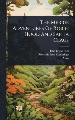 bokomslag Merrie Adventures Of Robin Hood And Santa Claus