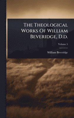 bokomslag Theological Works Of William Beveridge, D.d.