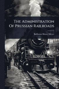bokomslag Administration Of Prussian Railroads