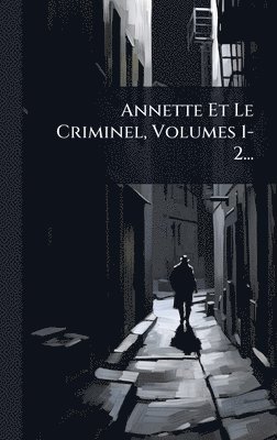 bokomslag Annette Et Le Criminel, Volumes 1-2...