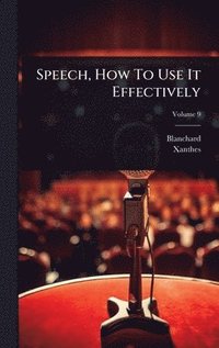 bokomslag Speech, How To Use It Effectively