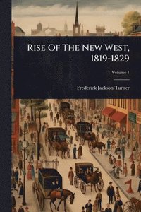 bokomslag Rise Of The New West, 1819-1829