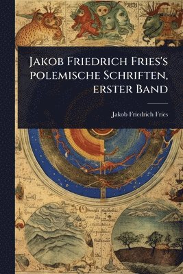 bokomslag Jakob Friedrich Fries's polemische Schriften, erster Band