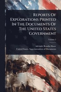 bokomslag Reports Of Explorations Printed In The Documents Of The United States Government