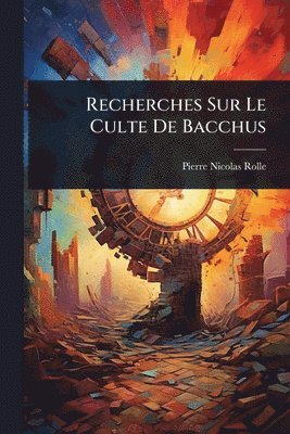 Recherches Sur Le Culte De Bacchus