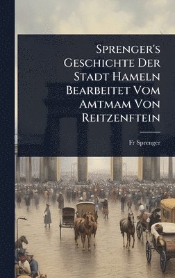 Sprenger, Fr Sprenger - Sprenger's Geschichte Der Stadt Hameln Bearbeitet Vom Amtmam Von Reitzenftein, Inbunden