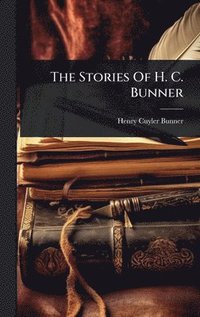 bokomslag The Stories Of H. C. Bunner