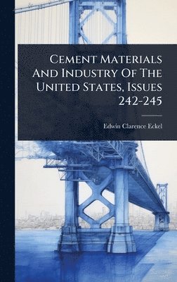 Cement Materials And Industry Of The United States, Issues 242-245