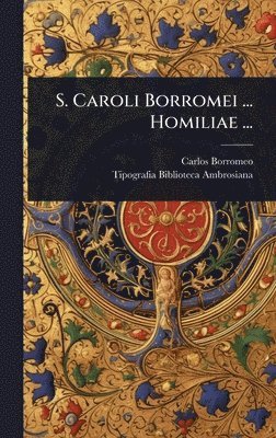 bokomslag S. Caroli Borromei ... Homiliae ...