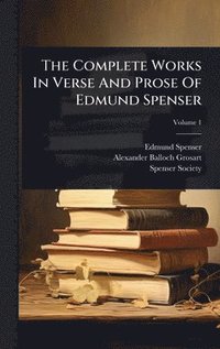 bokomslag Complete Works In Verse And Prose Of Edmund Spenser