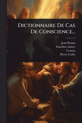 Jean Pontas, Eusebius Amort, Vermot (Abbã(c) ) - Dictionnaire De Cas De Conscience..., Häftad