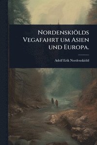 bokomslag Nordenskiölds Vegafahrt um Asien und Europa.