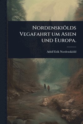 bokomslag Nordenskiölds Vegafahrt um Asien und Europa.