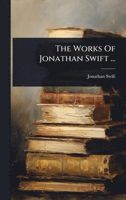Works Of Jonathan Swift ...