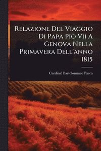 bokomslag Relazione Del Viaggio Di Papa Pio Vii A Genova Nella Primavera Dell'anno 1815