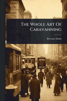 Bertram Smith - Whole Art Of Caravanning, Häftad