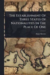 bokomslag The Establishment Of Three States Of Nationalities In The Place Of One