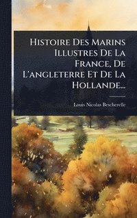 bokomslag Histoire Des Marins Illustres De La France, De L'angleterre Et De La Hollande...