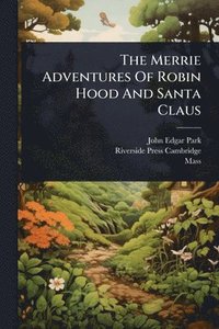 bokomslag Merrie Adventures Of Robin Hood And Santa Claus
