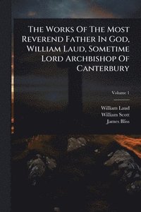 bokomslag Works Of The Most Reverend Father In God, William Laud, Sometime Lord Archbishop Of Canterbury